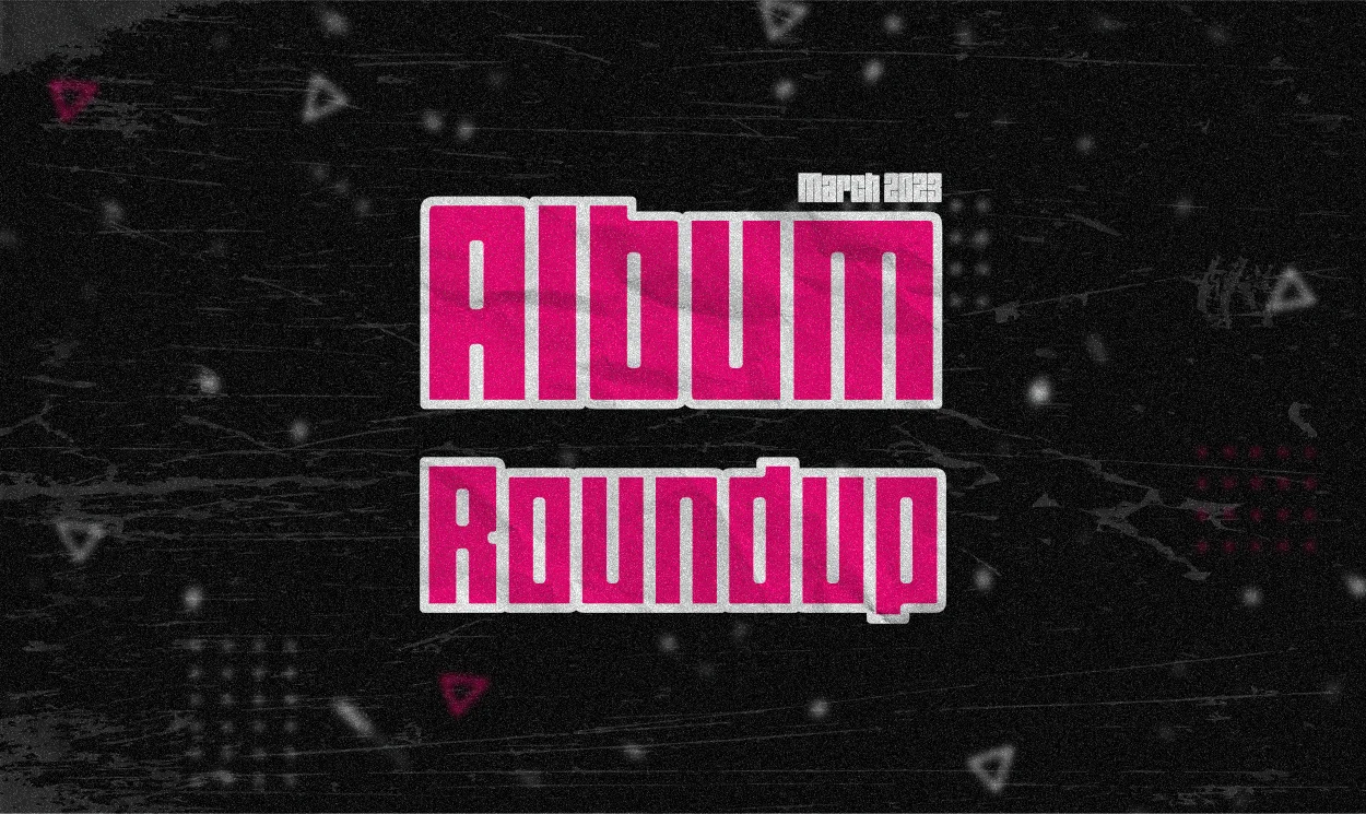 2023 Album Roundup: March
